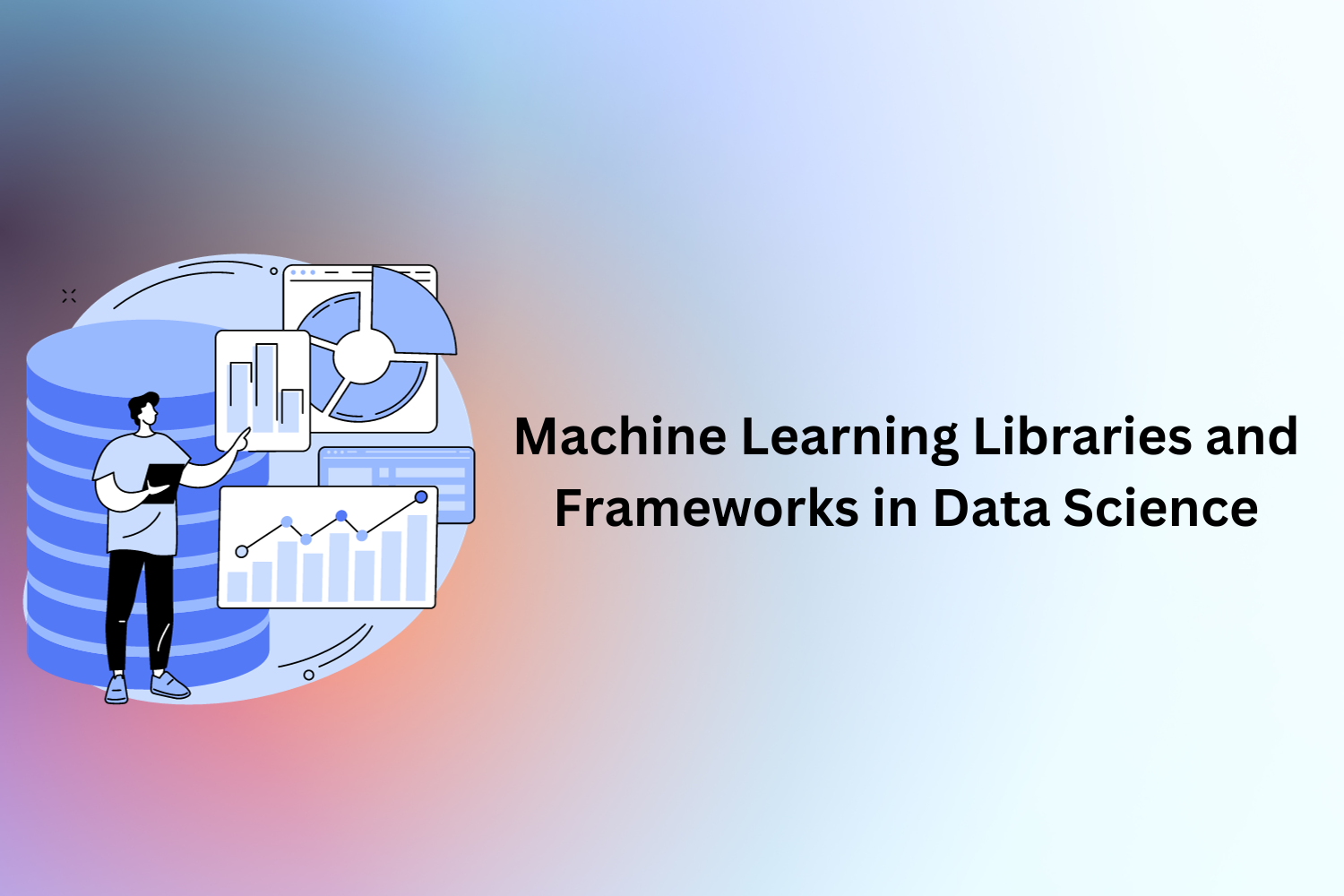 Machine Learning Libraries and Frameworks in Data Science